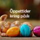 Öppettider i påsk